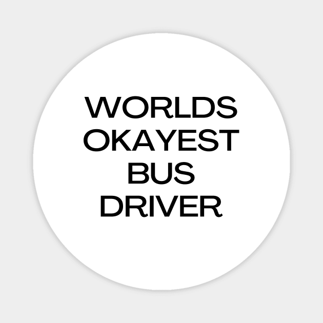 World okayest bus driver Magnet by Word and Saying